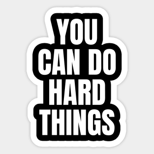 You Can Do Hard Things Inspirational Sticker